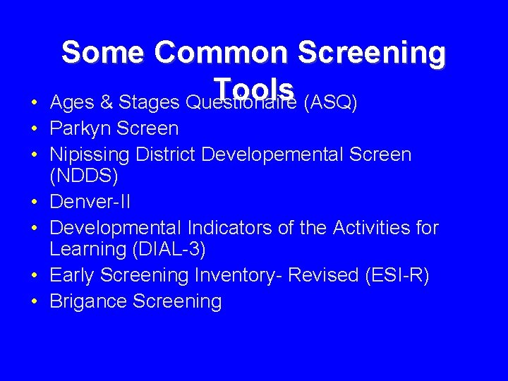 Some Common Screening Tools (ASQ) Ages & Stages Questionaire • • Parkyn Screen • Some Common Screening Tools (ASQ) Ages & Stages Questionaire • • Parkyn Screen •