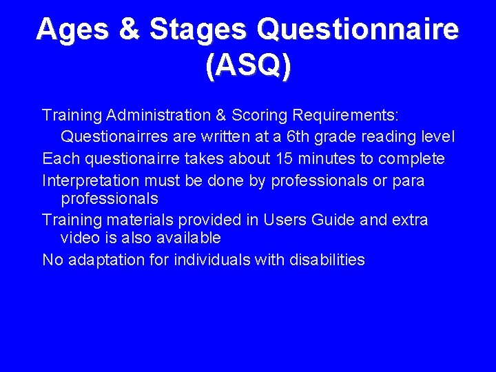 Ages & Stages Questionnaire (ASQ) Training Administration & Scoring Requirements: Questionairres are written at