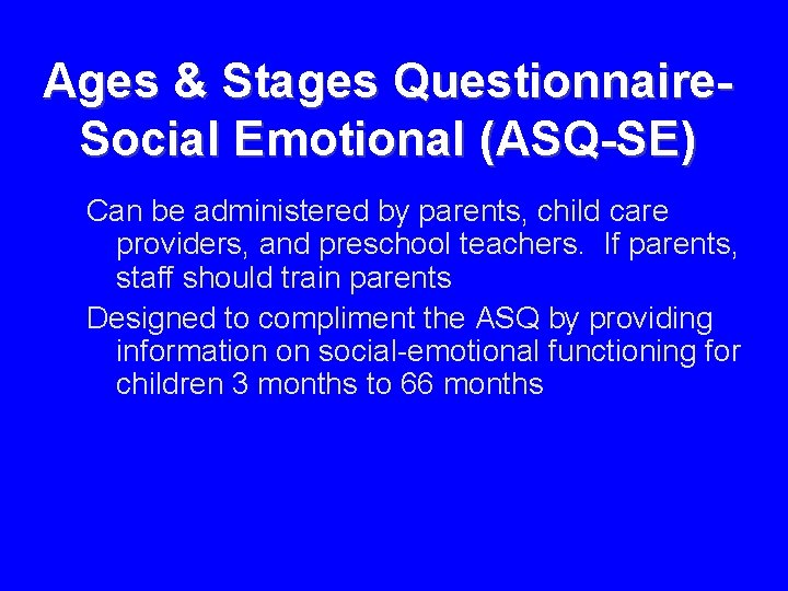 Ages & Stages Questionnaire. Social Emotional (ASQ-SE) Can be administered by parents, child care Ages & Stages Questionnaire. Social Emotional (ASQ-SE) Can be administered by parents, child care