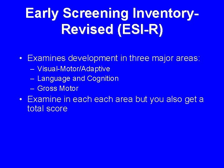 Early Screening Inventory. Revised (ESI-R) • Examines development in three major areas: – Visual-Motor/Adaptive