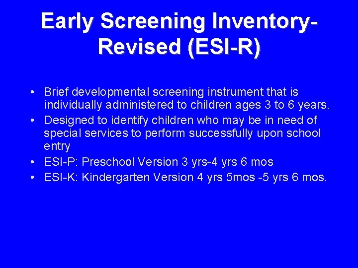 Early Screening Inventory. Revised (ESI-R) • Brief developmental screening instrument that is individually administered