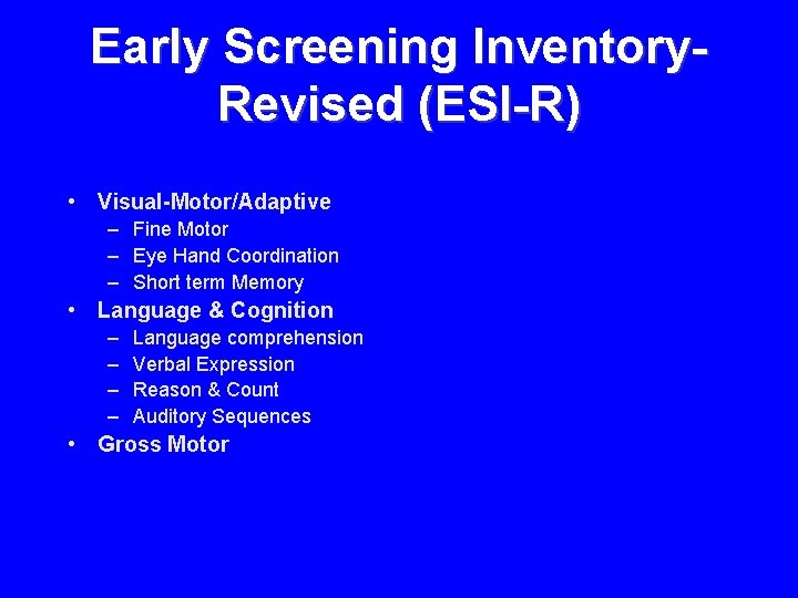 Early Screening Inventory. Revised (ESI-R) • Visual-Motor/Adaptive – Fine Motor – Eye Hand Coordination