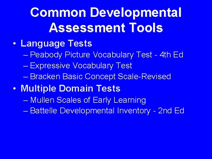 Common Developmental Assessment Tools • Language Tests – Peabody Picture Vocabulary Test - 4