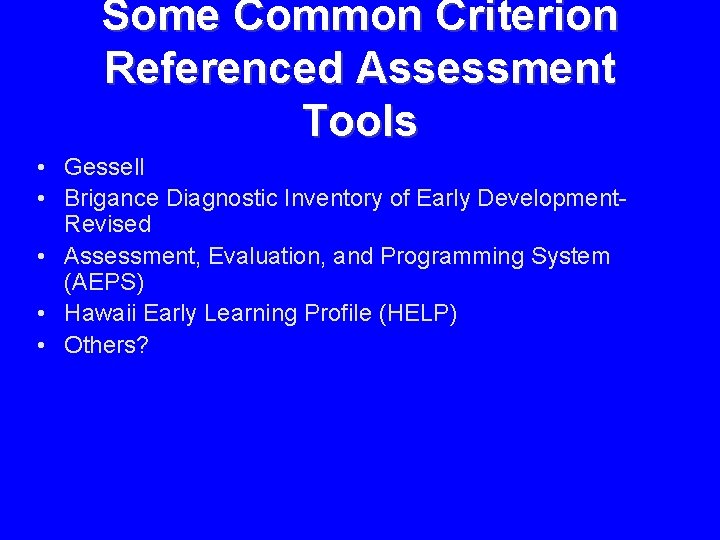 Some Common Criterion Referenced Assessment Tools • Gessell • Brigance Diagnostic Inventory of Early Some Common Criterion Referenced Assessment Tools • Gessell • Brigance Diagnostic Inventory of Early