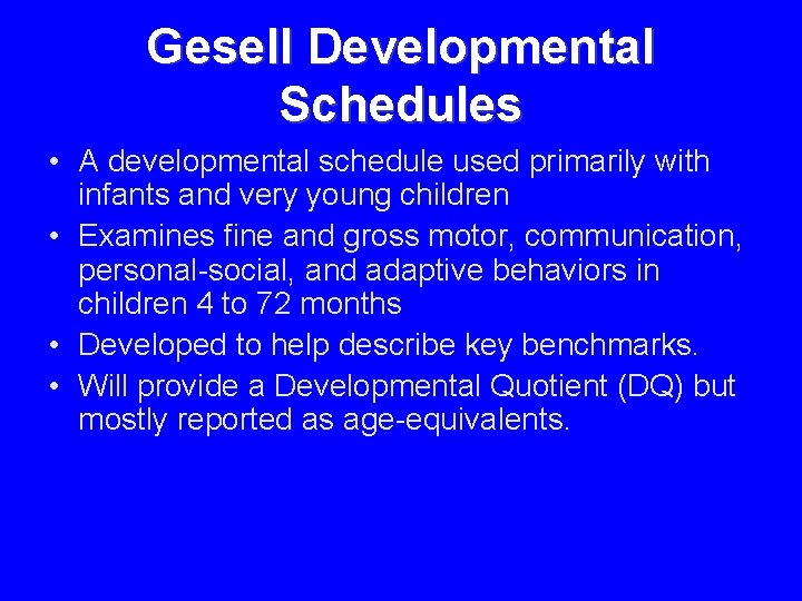 Gesell Developmental Schedules • A developmental schedule used primarily with infants and very young Gesell Developmental Schedules • A developmental schedule used primarily with infants and very young