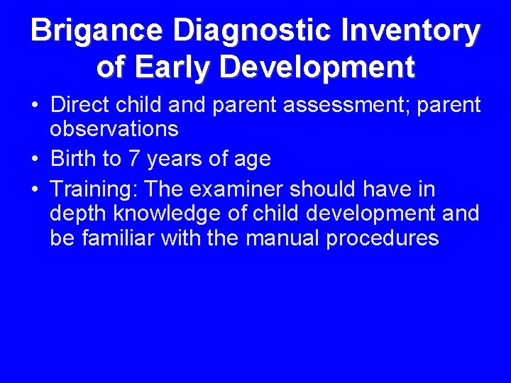 Brigance Diagnostic Inventory of Early Development • Direct child and parent assessment; parent observations