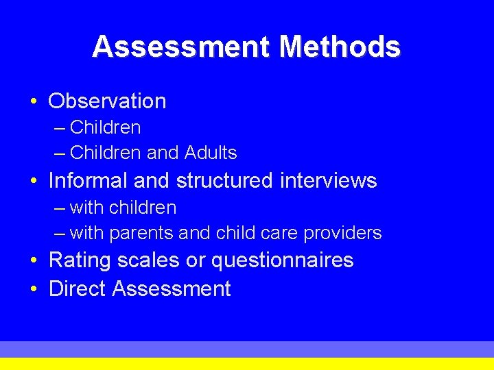 Assessment Methods • Observation – Children and Adults • Informal and structured interviews –