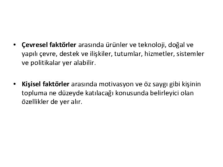  • Çevresel faktörler arasında ürünler ve teknoloji, doğal ve yapılı çevre, destek ve