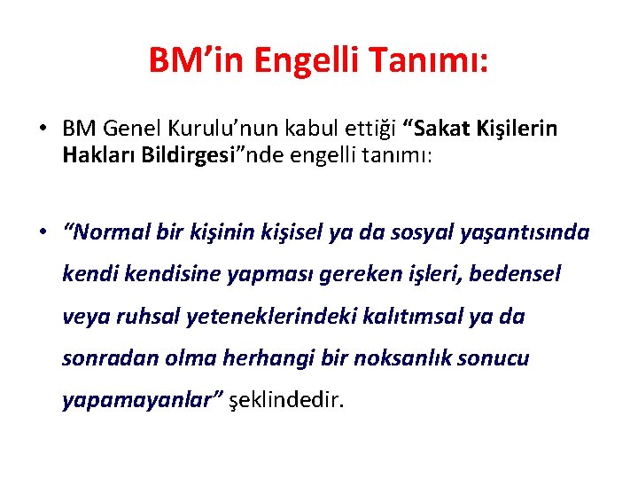 BM’in Engelli Tanımı: • BM Genel Kurulu’nun kabul ettiği “Sakat Kişilerin Hakları Bildirgesi”nde engelli