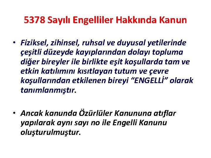 5378 Sayılı Engelliler Hakkında Kanun • Fiziksel, zihinsel, ruhsal ve duyusal yetilerinde çeşitli düzeyde