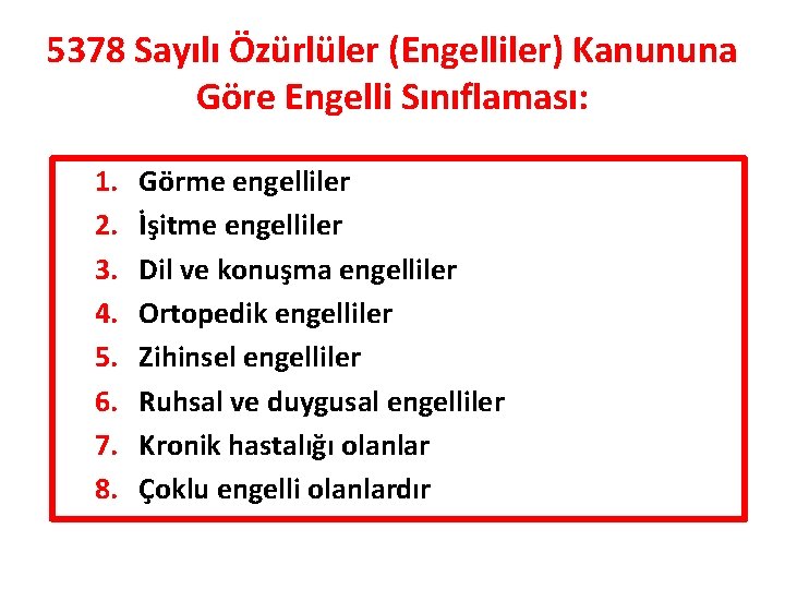 5378 Sayılı Özürlüler (Engelliler) Kanununa Göre Engelli Sınıflaması: 1. 2. 3. 4. 5. 6.