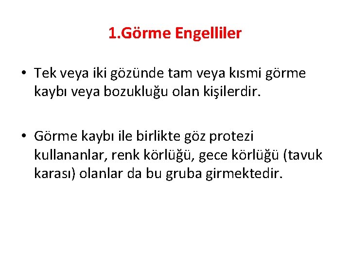 1. Görme Engelliler • Tek veya iki gözünde tam veya kısmi görme kaybı veya