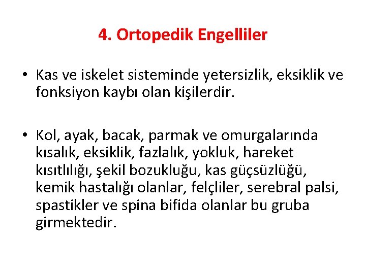 4. Ortopedik Engelliler • Kas ve iskelet sisteminde yetersizlik, eksiklik ve fonksiyon kaybı olan