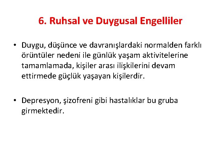 6. Ruhsal ve Duygusal Engelliler • Duygu, düşünce ve davranışlardaki normalden farklı örüntüler nedeni
