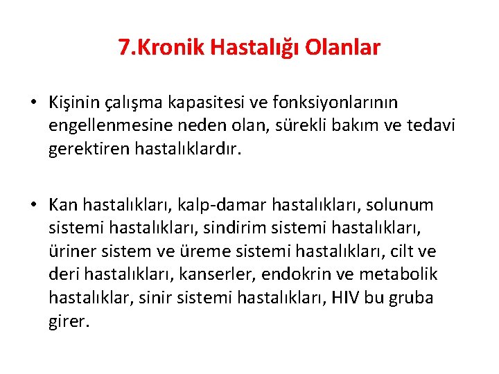 7. Kronik Hastalığı Olanlar • Kişinin çalışma kapasitesi ve fonksiyonlarının engellenmesine neden olan, sürekli