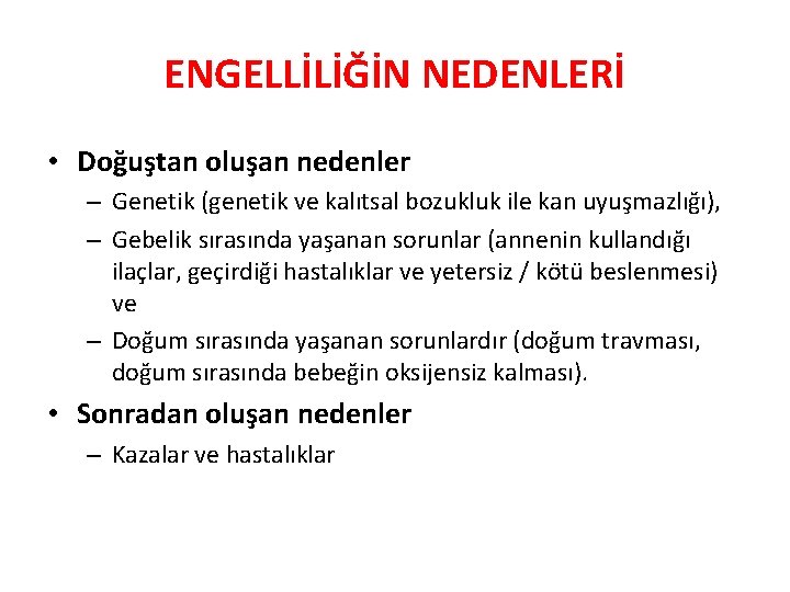 ENGELLİLİĞİN NEDENLERİ • Doğuştan oluşan nedenler – Genetik (genetik ve kalıtsal bozukluk ile kan