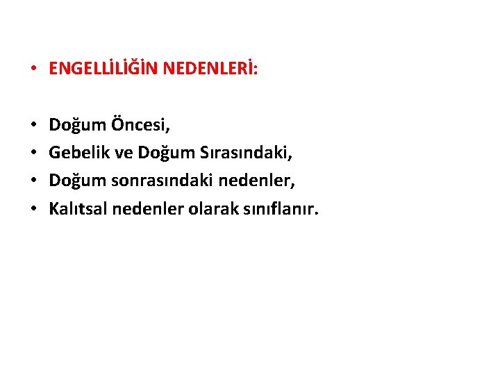  • ENGELLİLİĞİN NEDENLERİ: • • Doğum Öncesi, Gebelik ve Doğum Sırasındaki, Doğum sonrasındaki