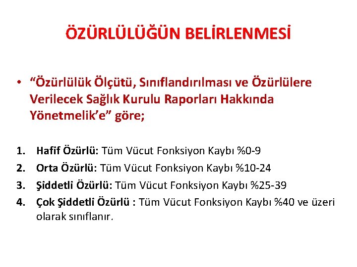 ÖZÜRLÜLÜĞÜN BELİRLENMESİ • “Özürlülük Ölçütü, Sınıflandırılması ve Özürlülere Verilecek Sağlık Kurulu Raporları Hakkında Yönetmelik’e”