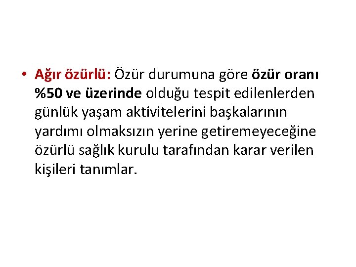  • Ağır özürlü: Özür durumuna göre özür oranı %50 ve üzerinde olduğu tespit