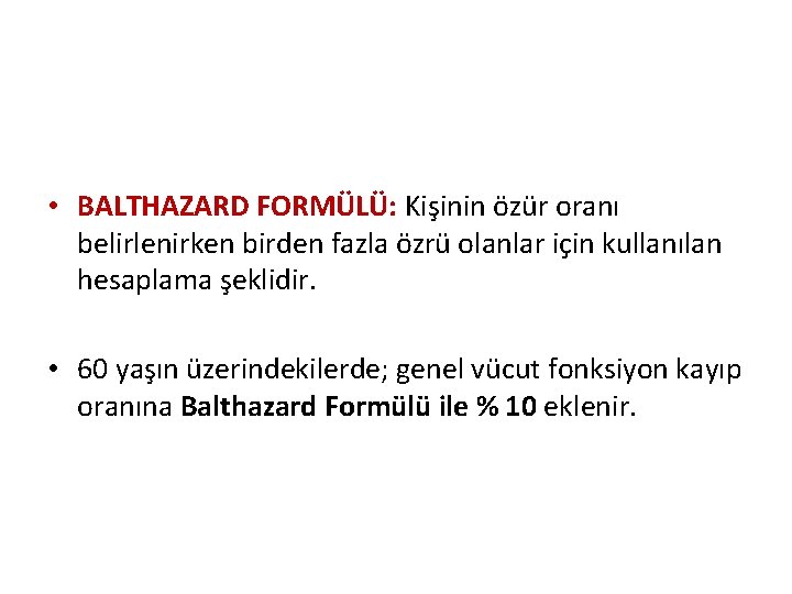  • BALTHAZARD FORMÜLÜ: Kişinin özür oranı belirlenirken birden fazla özrü olanlar için kullanılan