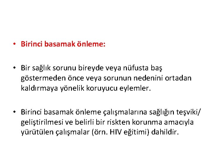  • Birinci basamak önleme: • Bir sağlık sorunu bireyde veya nüfusta baş göstermeden