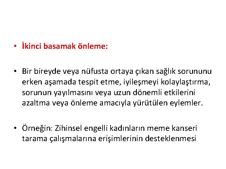  • İkinci basamak önleme: • Bir bireyde veya nüfusta ortaya çıkan sağlık sorununu