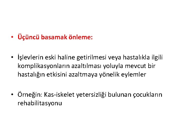  • Üçüncü basamak önleme: • İşlevlerin eski haline getirilmesi veya hastalıkla ilgili komplikasyonların