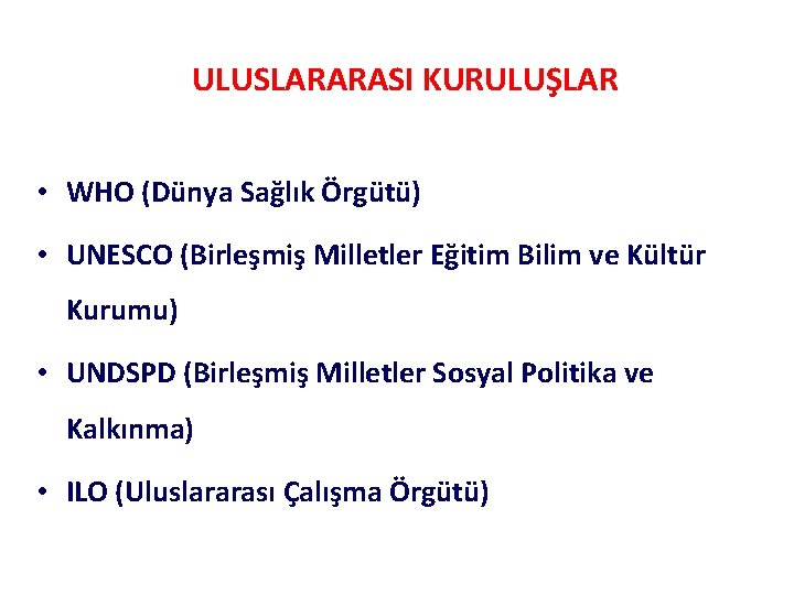 ULUSLARARASI KURULUŞLAR • WHO (Dünya Sağlık Örgütü) • UNESCO (Birleşmiş Milletler Eğitim Bilim ve
