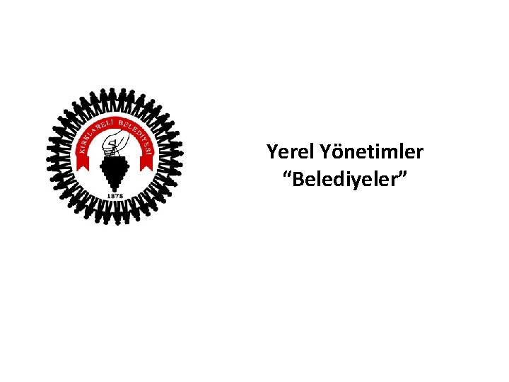 Yerel Yönetimler “Belediyeler” 