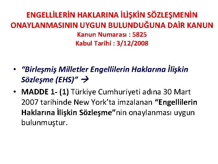 ENGELLİLERİN HAKLARINA İLİŞKİN SÖZLEŞMENİN ONAYLANMASININ UYGUN BULUNDUĞUNA DAİR KANUN Kanun Numarası : 5825 Kabul