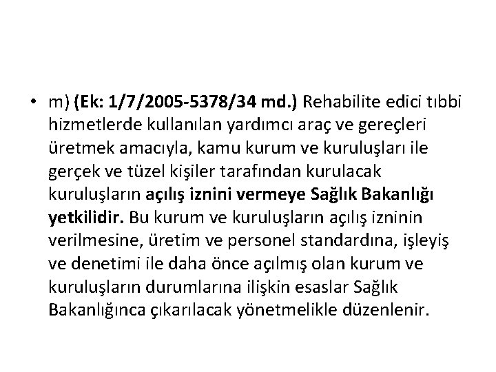  • m) (Ek: 1/7/2005 -5378/34 md. ) Rehabilite edici tıbbi hizmetlerde kullanılan yardımcı