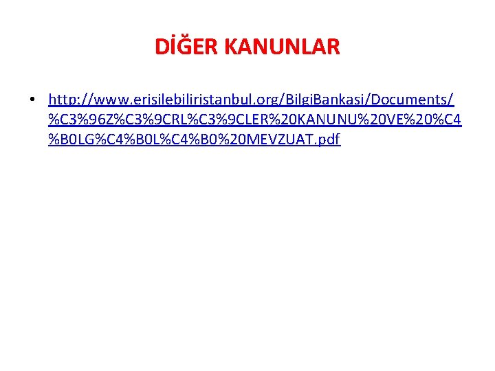 DİĞER KANUNLAR • http: //www. erisilebiliristanbul. org/Bilgi. Bankasi/Documents/ %C 3%96 Z%C 3%9 CRL%C 3%9