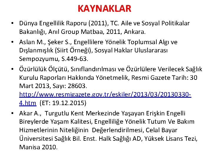 KAYNAKLAR • Dünya Engellilik Raporu (2011), TC. Aile ve Sosyal Politikalar Bakanlığı, Anıl Group