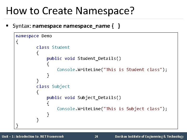 How to Create Namespace? § Syntax: namespace_name { } namespace Demo { class Student