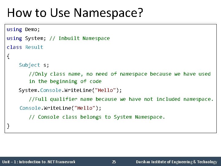 How to Use Namespace? using Demo; using System; // Inbuilt Namespace class Result {