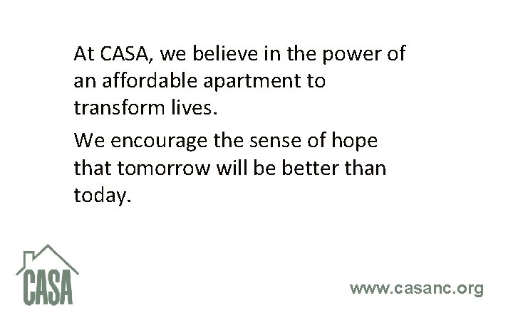 At CASA, we believe in the power of an affordable apartment to transform lives.