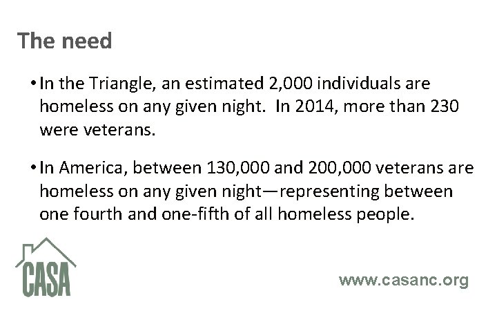 The need • In the Triangle, an estimated 2, 000 individuals are homeless on