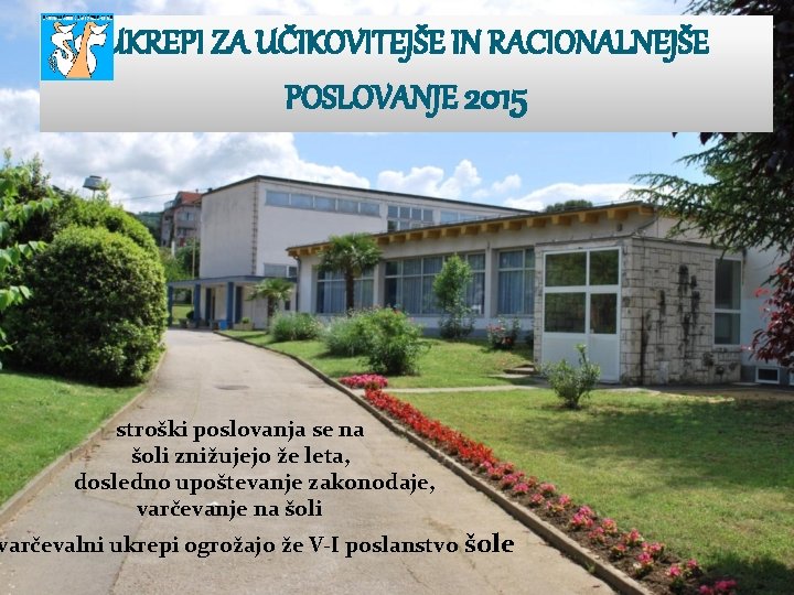 UKREPI ZA UČIKOVITEJŠE IN RACIONALNEJŠE POSLOVANJE 2015 stroški poslovanja se na šoli znižujejo že