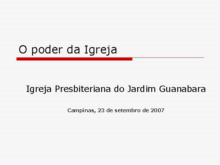 O poder da Igreja Presbiteriana do Jardim Guanabara Campinas, 23 de setembro de 2007