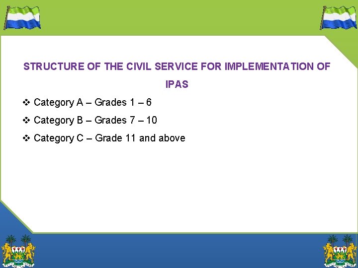 STRUCTURE OF THE CIVIL SERVICE FOR IMPLEMENTATION OF IPAS v Category A – Grades