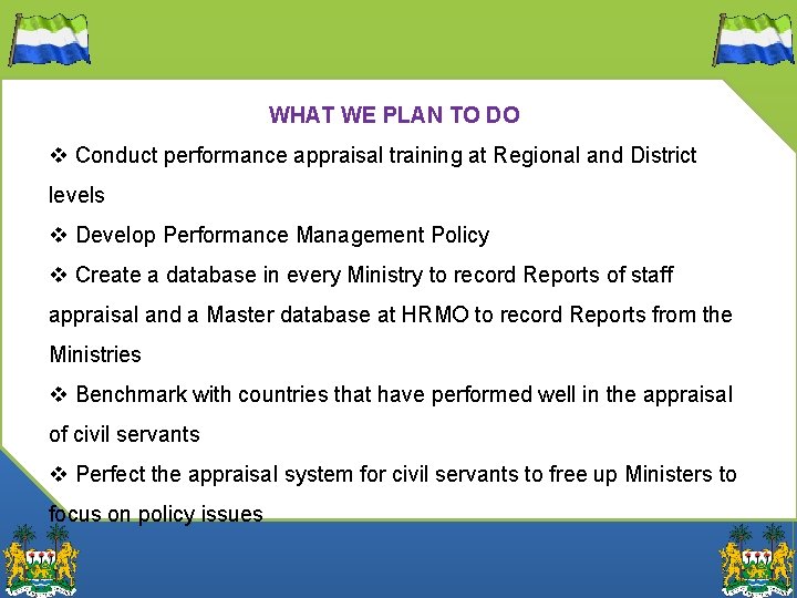 WHAT WE PLAN TO DO v Conduct performance appraisal training at Regional and District