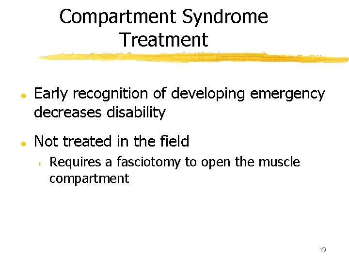 Compartment Syndrome Treatment l l Early recognition of developing emergency decreases disability Not treated