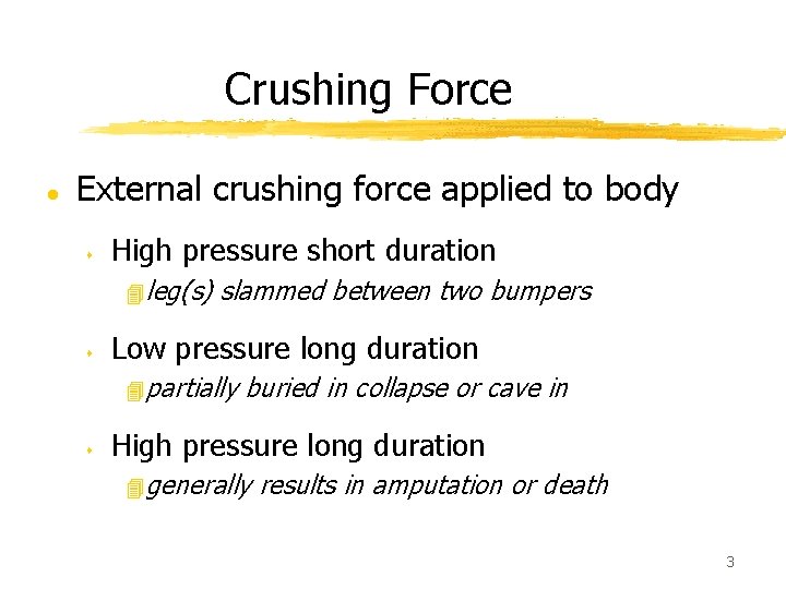 Crushing Force l External crushing force applied to body s High pressure short duration