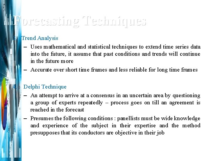 Forecasting Techniques 3. Trend Analysis – Uses mathematical and statistical techniques to extend time