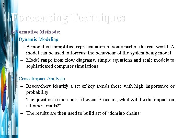 Forecasting Techniques 4 Normative Methods: 1. Dynamic Modeling – A model is a simplified