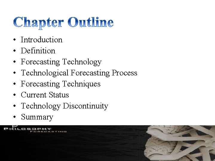  • • Introduction Definition Forecasting Technology Technological Forecasting Process Forecasting Techniques Current Status