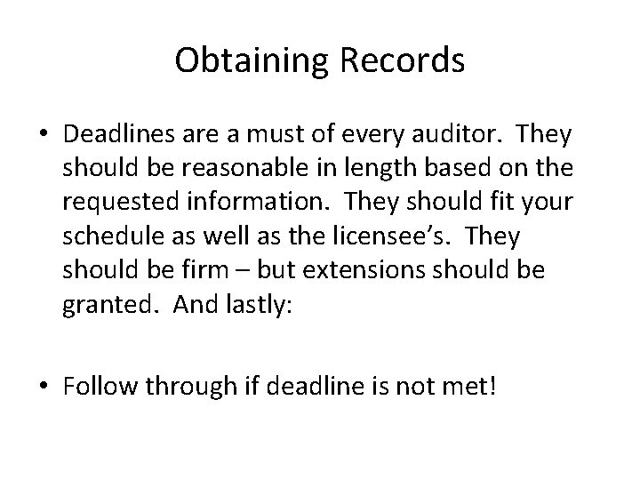 Obtaining Records • Deadlines are a must of every auditor. They should be reasonable