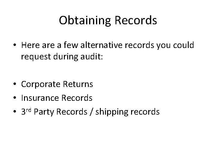 Obtaining Records • Here a few alternative records you could request during audit: •