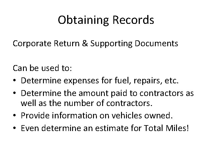 Obtaining Records Corporate Return & Supporting Documents Can be used to: • Determine expenses