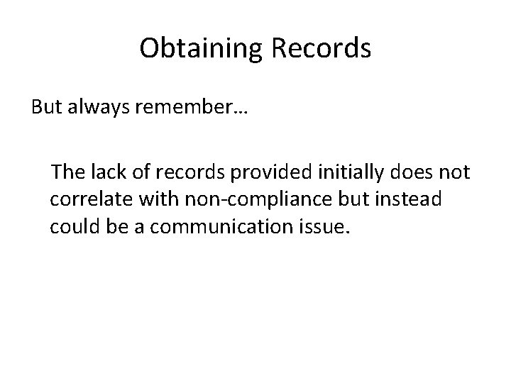 Obtaining Records But always remember… The lack of records provided initially does not correlate